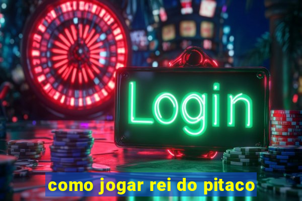 como jogar rei do pitaco